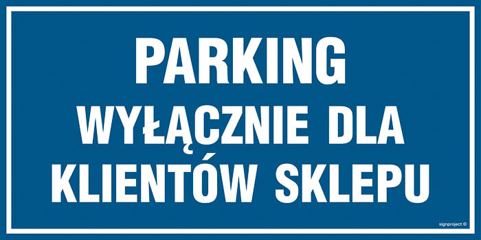 Znak - Parking wyłacznie dla klientów sklepu PA541